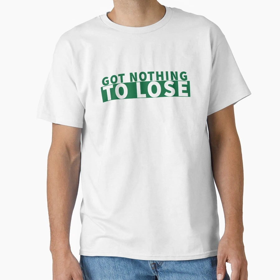 Got Nothing To Lose T-Shirt - Streetwear Style for Adults - T-Shirt, Sweatshirt, Hoodie