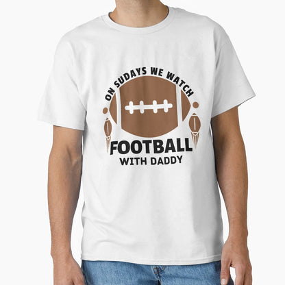 Sundays We Watch Football Daddy Football T-Shirt - Trendy Graphic Unisex - T-Shirt, Sweatshirt, Hoodie