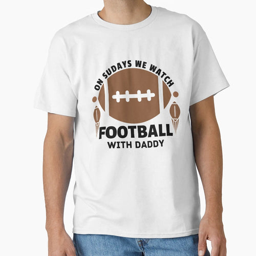 Sundays We Watch Football Daddy Football T-Shirt - Trendy Graphic Unisex - T-Shirt, Sweatshirt, Hoodie
