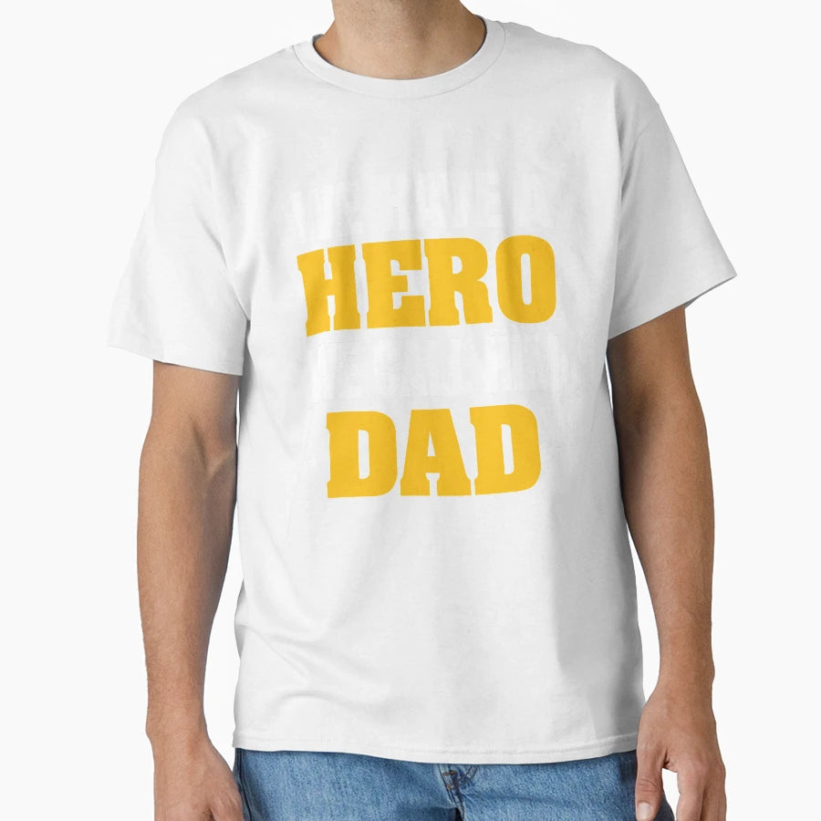We Have Hero We Call Him Dad T-Shirt - Streetwear Style Men Women - T-Shirt, Sweatshirt, Hoodie