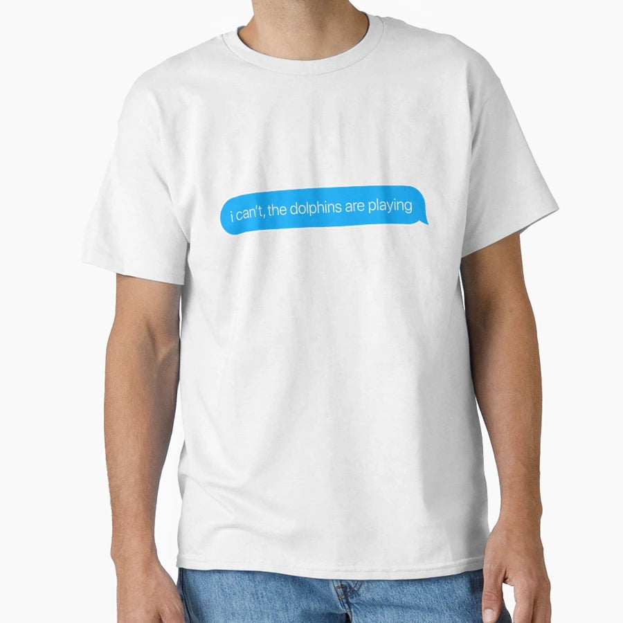 I Cant Dolphins Are Playing T-Shirt - Streetwear Style Men Women - T-Shirt, Sweatshirt, Hoodie
