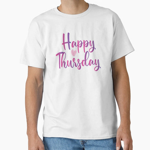 Happy Thursday T-Shirt - Fun Novelty Design Men Women - T-Shirt, Sweatshirt, Hoodie