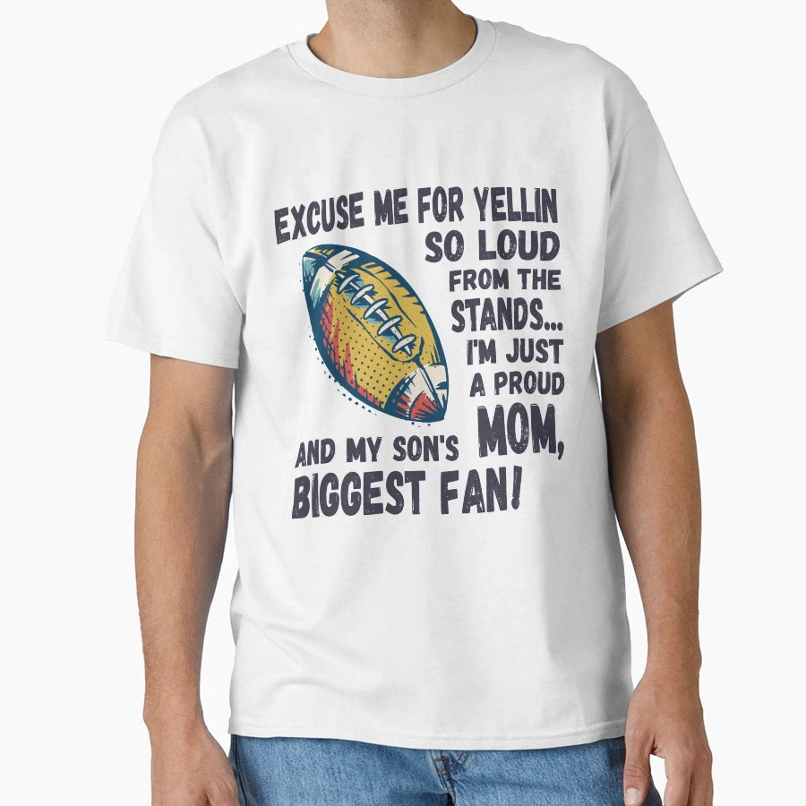 Excuse Me Yellin So Loud Football Mom T-Shirt - Unique Graphic Men Women - T-Shirt, Sweatshirt, Hoodie