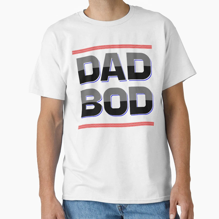Dad Bod T-Shirt - Casual Everyday Wear Unisex - T-Shirt, Sweatshirt, Hoodie