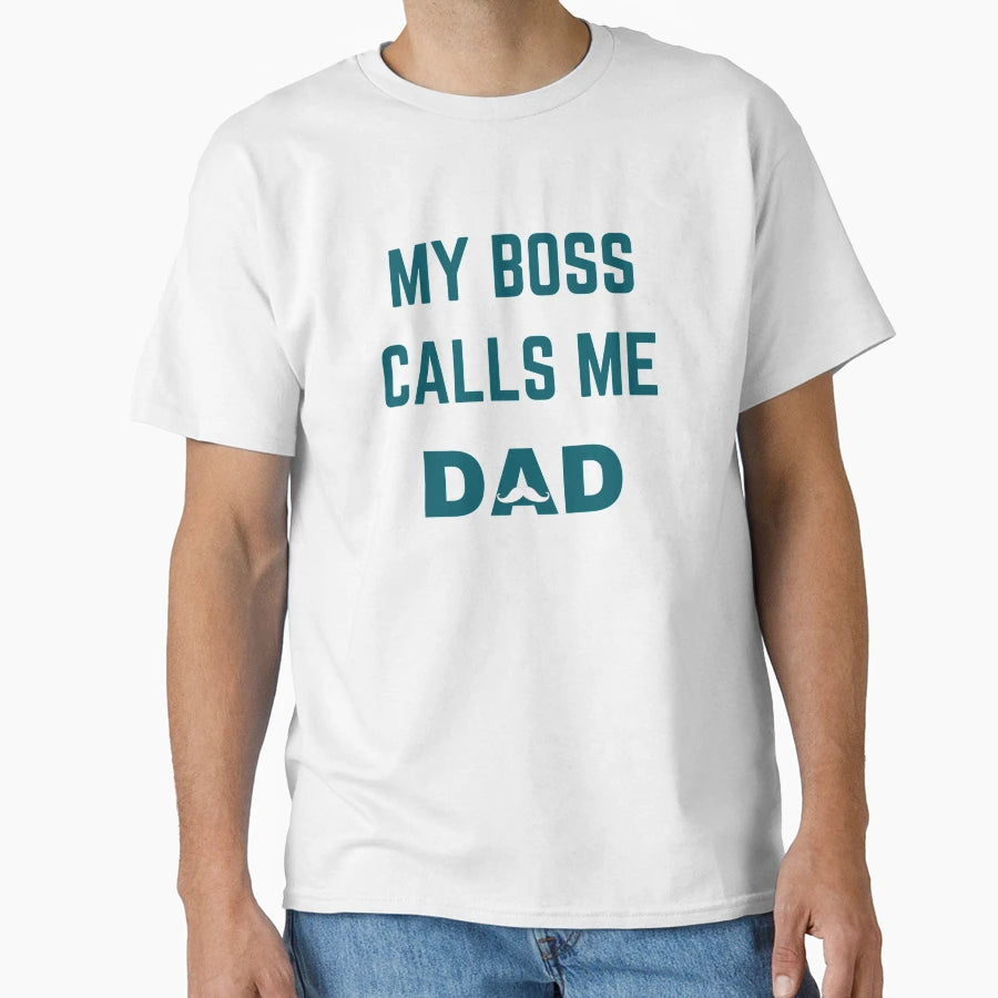 My Boss Call Me Dad T Shirts Funny T T-Shirt - Streetwear Style Men Women - T-Shirt, Sweatshirt, Hoodie