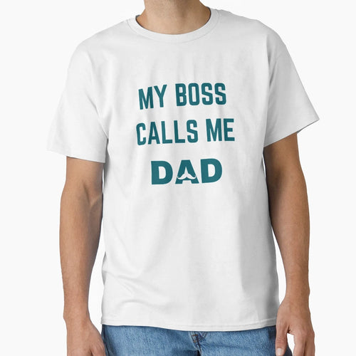 My Boss Call Me Dad T Shirts Funny T T-Shirt - Streetwear Style Men Women - T-Shirt, Sweatshirt, Hoodie