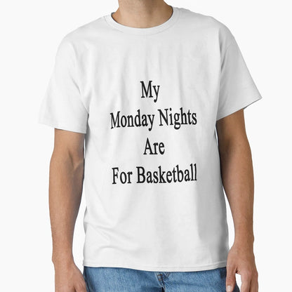 My Monday Nights Are Basketball T-Shirt - Fun Novelty Design Men Women - T-Shirt, Sweatshirt, Hoodie