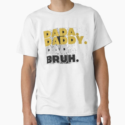 Dada Daddy Dad Bruh T-Shirt - Casual Everyday Wear Unisex - T-Shirt, Sweatshirt, Hoodie