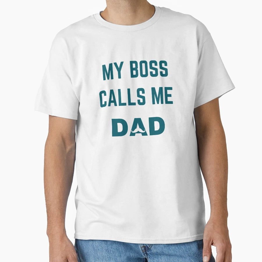 My Boss Call Me Dad Funny Daddy Funny T-Shirt - Custom Art Print Men Women - T-Shirt, Sweatshirt, Hoodie
