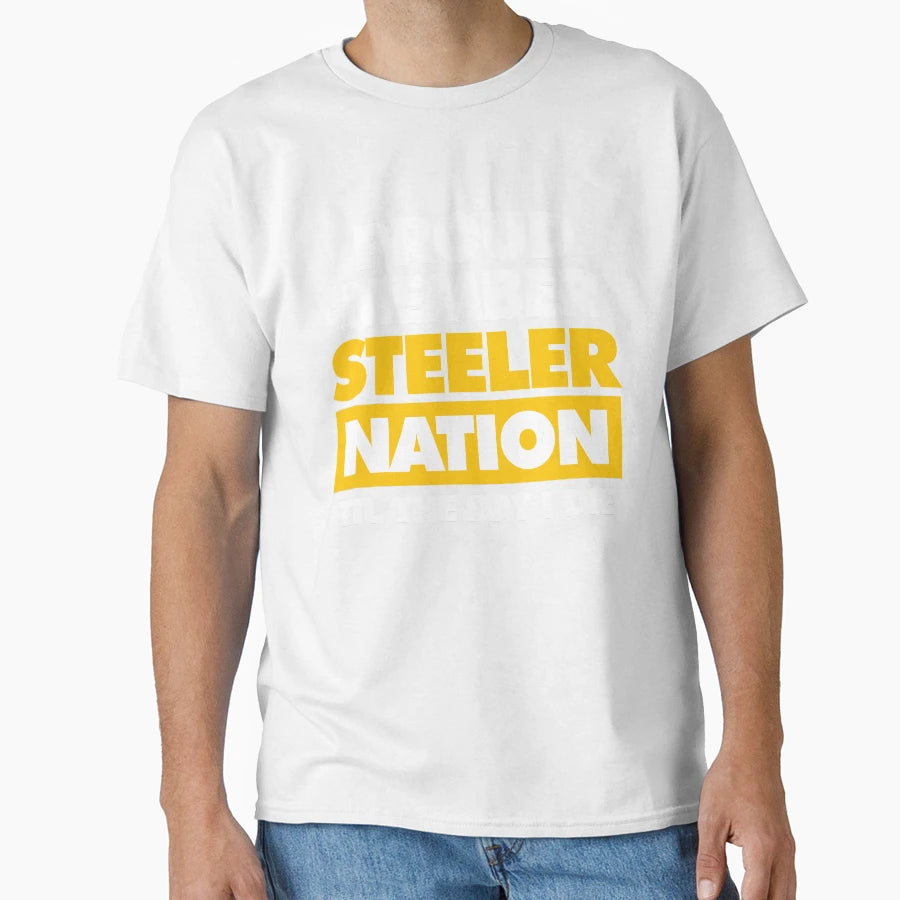 Proud Member Steeler Nation Til Day I T-Shirt - Fun Novelty Design Unisex - T-Shirt, Sweatshirt, Hoodie