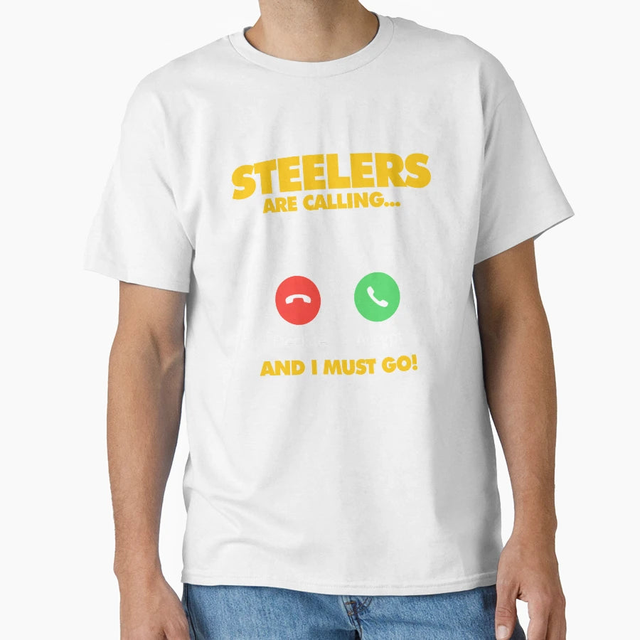 Steelers Are Calling And I Must Go T-Shirt - Novelty Apparel Men Women - T-Shirt, Sweatshirt, Hoodie
