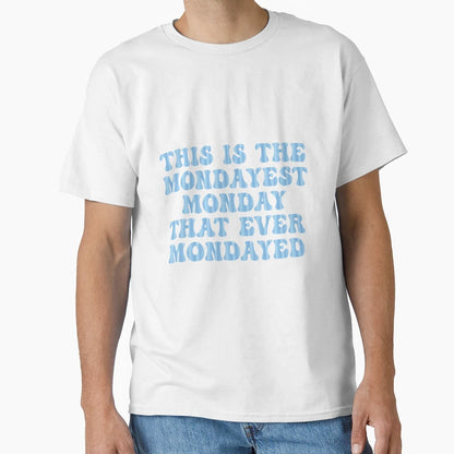 This Is Mondayest Monday That Ever T-Shirt - Minimalist Print Unisex - T-Shirt, Sweatshirt, Hoodie