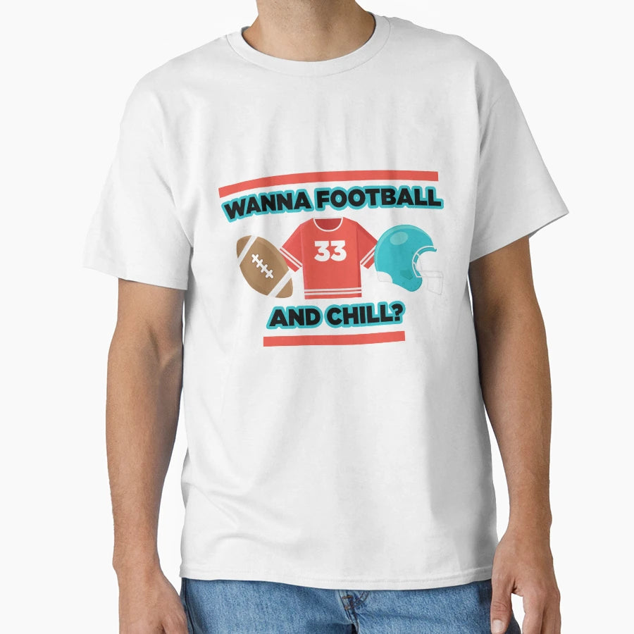 Wanna Football And Chill T-Shirt - Graphic Print for Adults - T-Shirt, Sweatshirt, Hoodie