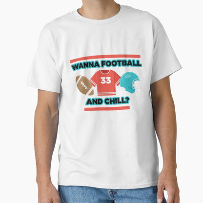 Wanna Football And Chill T-Shirt - Graphic Print for Adults - T-Shirt, Sweatshirt, Hoodie
