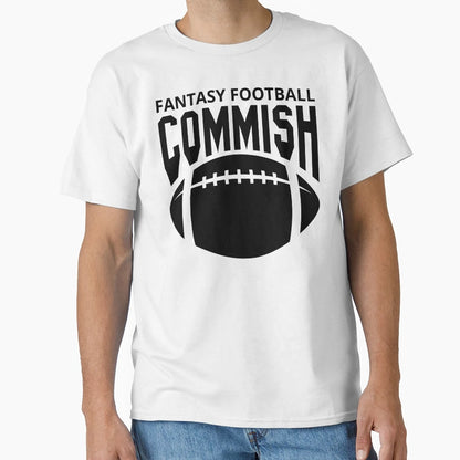 Fantasy Football Commish T-Shirt - Casual Everyday Wear Men Women - T-Shirt, Sweatshirt, Hoodie