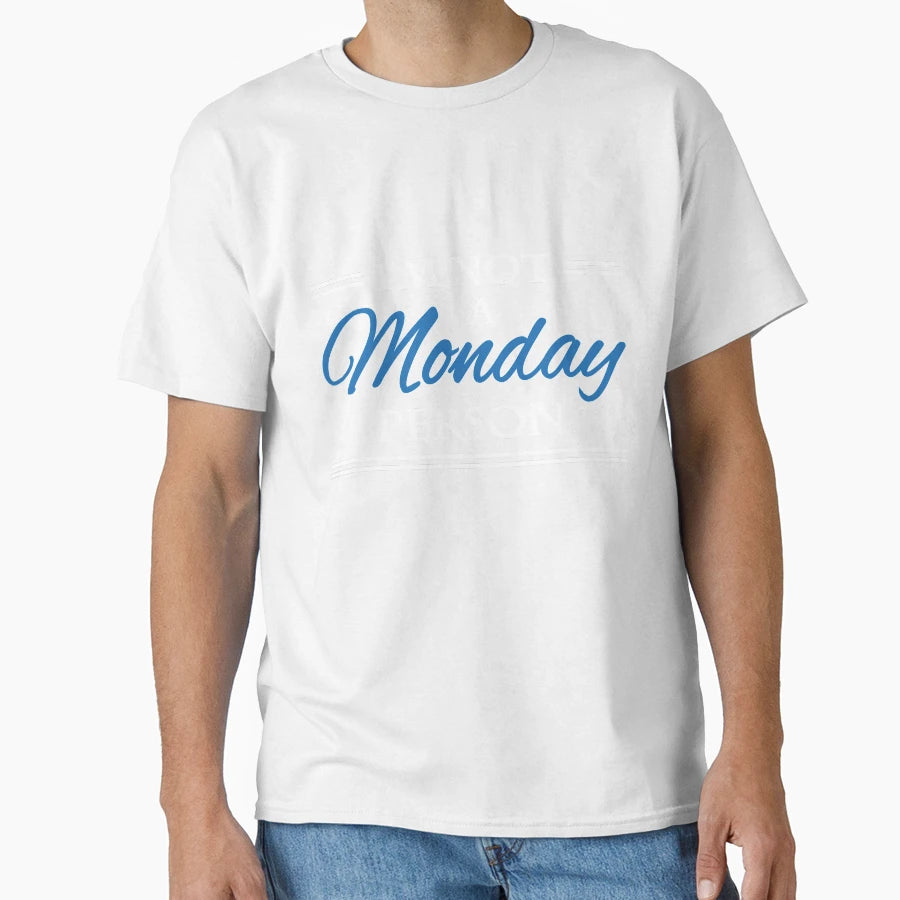 Im Not Monday Person T-Shirt - Unique Graphic Men Women - T-Shirt, Sweatshirt, Hoodie
