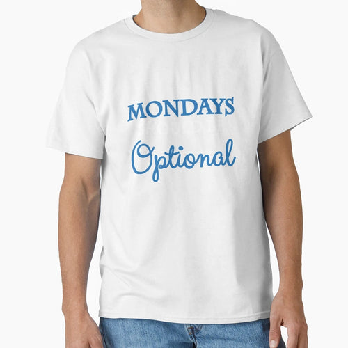 Mondays Should Be Optional T-Shirt - Novelty Apparel Unisex - T-Shirt, Sweatshirt, Hoodie