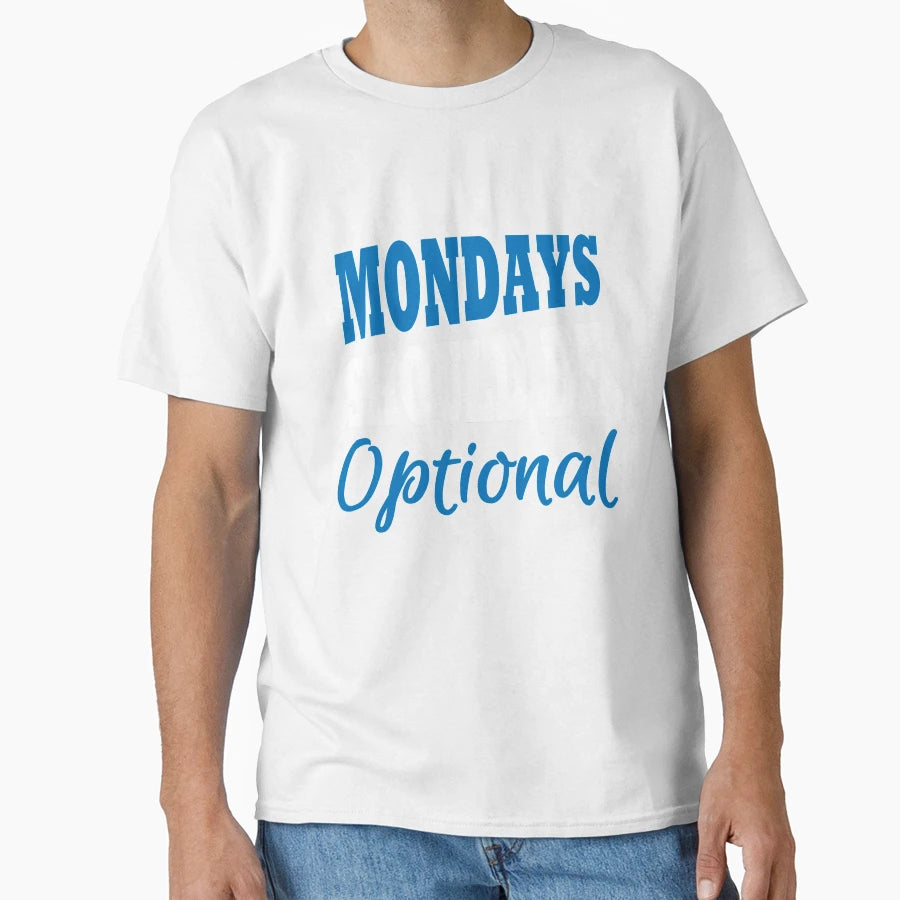 Mondays Should Be Optional T-Shirt - Unique Graphic Unisex - T-Shirt, Sweatshirt, Hoodie