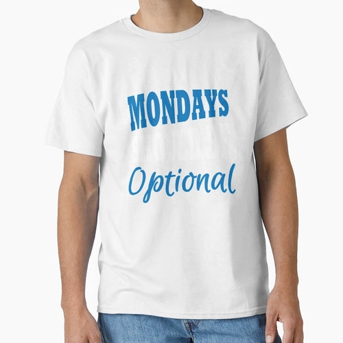 Mondays Should Be Optional T-Shirt - Unique Graphic Unisex - T-Shirt, Sweatshirt, Hoodie