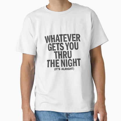 Whatever Gets You Thru Night John Lennon T-Shirt - Graphic Print Men Women - T-Shirt, Sweatshirt, Hoodie