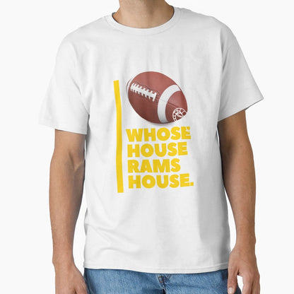 Whose House Rams House T-Shirt - Casual Everyday Wear Men Women - T-Shirt, Sweatshirt, Hoodie