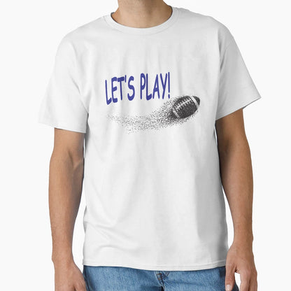 Lets Play Football T-Shirt - Fun Novelty Design Unisex - T-Shirt, Sweatshirt, Hoodie