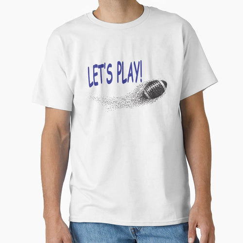 Lets Play Football T-Shirt - Fun Novelty Design Unisex - T-Shirt, Sweatshirt, Hoodie