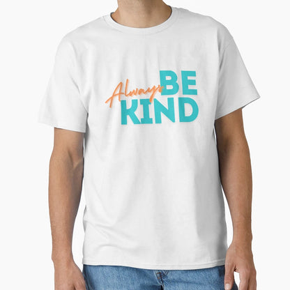 Be Kind T-Shirt - Trendy Graphic Unisex - T-Shirt, Sweatshirt, Hoodie