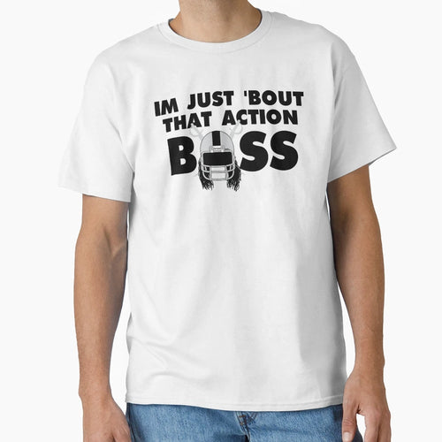Im Just Bout That Action Boss T-Shirt - Graphic Print Men Women - T-Shirt, Sweatshirt, Hoodie
