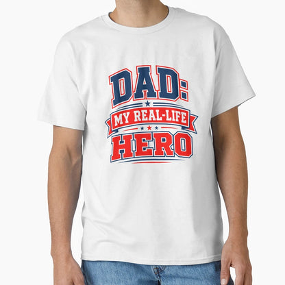 Dad My Real Life Hero Fathers Day Gift T-Shirt - Fun Novelty Design Unisex - T-Shirt, Sweatshirt, Hoodie