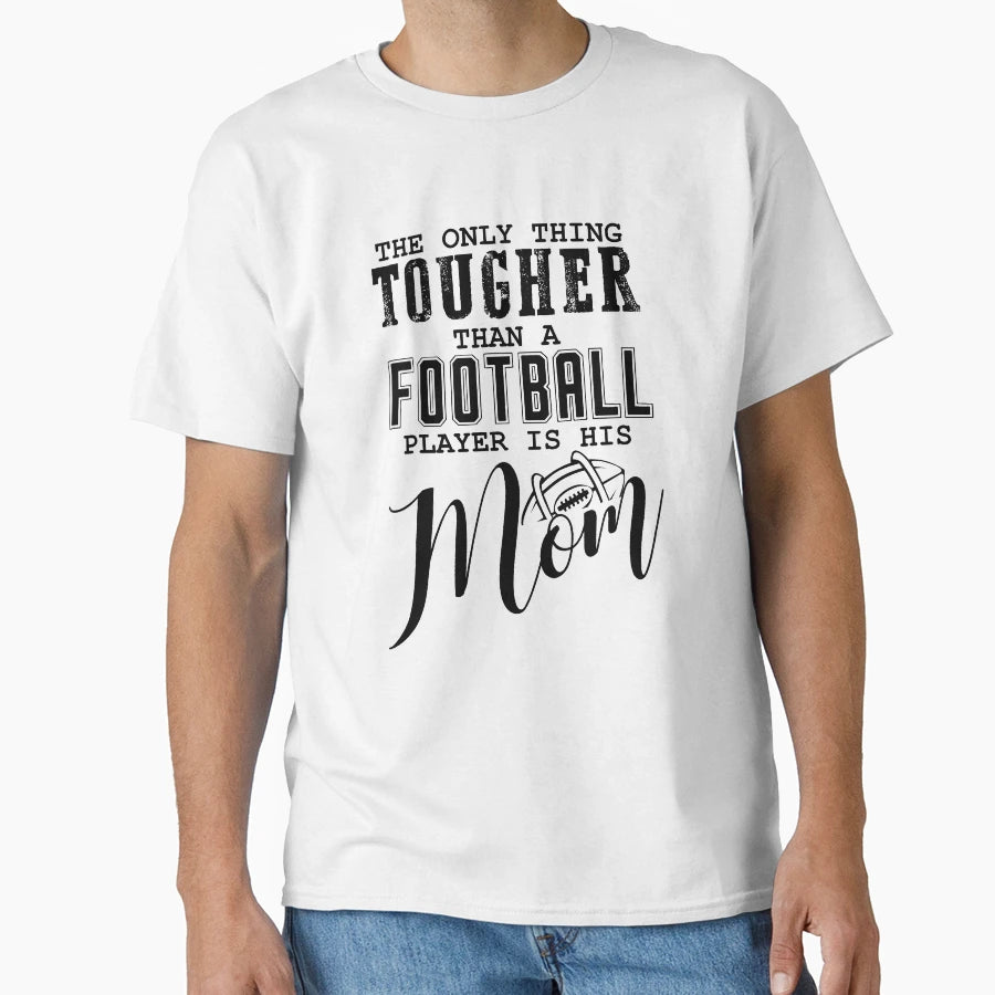 Only Thing Tougher Than Football Player Is T-Shirt - Trendy Graphic Unisex - T-Shirt, Sweatshirt, Hoodie