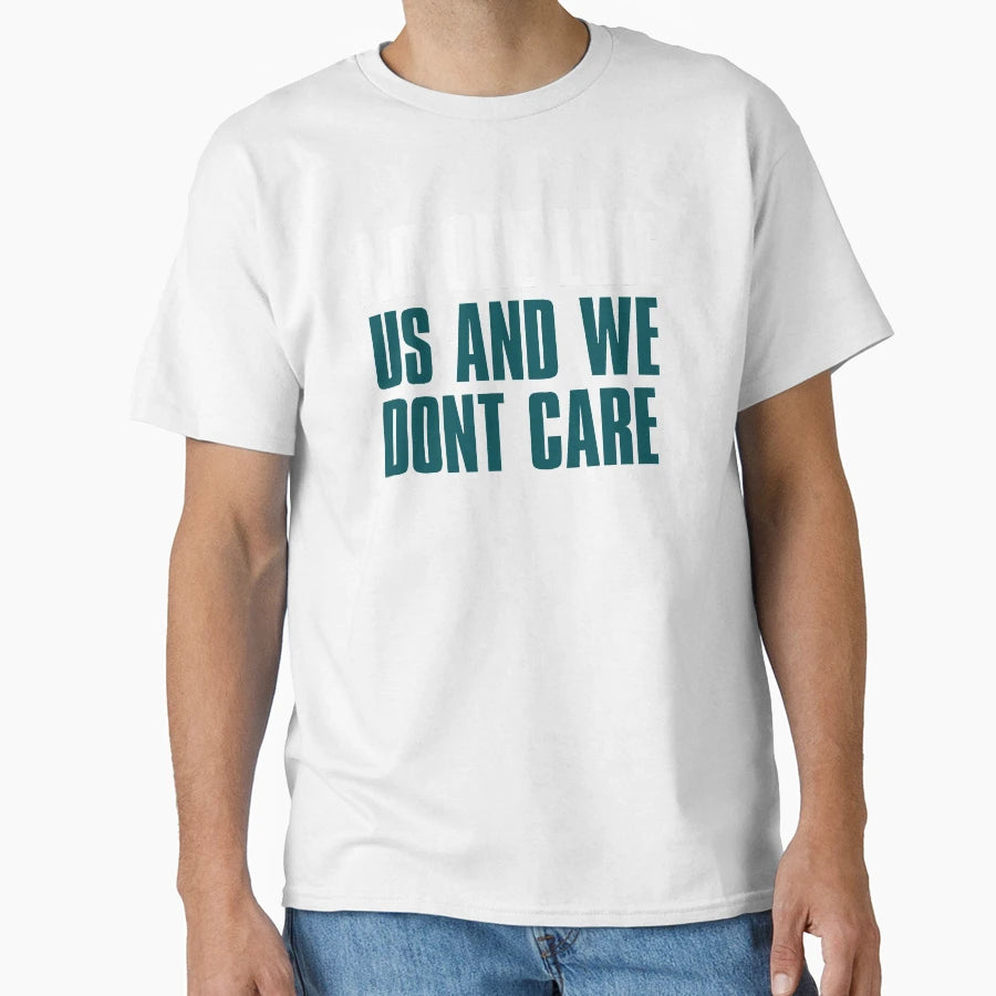No One Like Us And We Dont Care T-Shirt - Graphic Print for Adults - T-Shirt, Sweatshirt, Hoodie