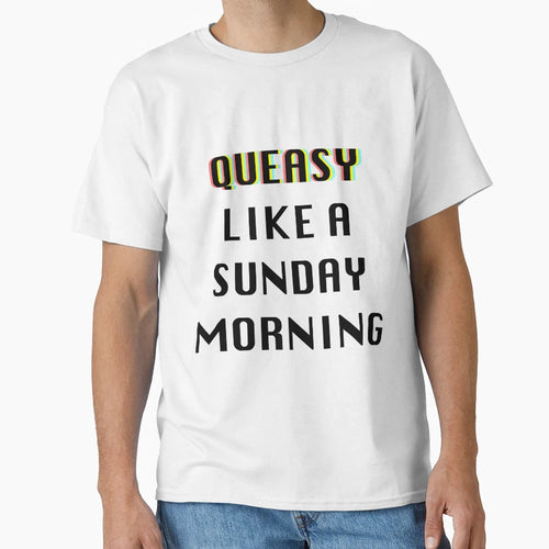 Queasy Like Sunday Morning T-Shirt - Fun Novelty Design Unisex - T-Shirt, Sweatshirt, Hoodie