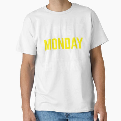 Omg Monday Will You Go Away T-Shirt - Unique Graphic Unisex - T-Shirt, Sweatshirt, Hoodie