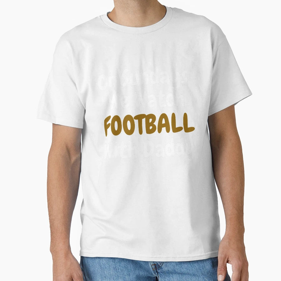 Sundays We Watch Football Daddy Funny T-Shirt - Novelty Apparel for Adults - T-Shirt, Sweatshirt, Hoodie