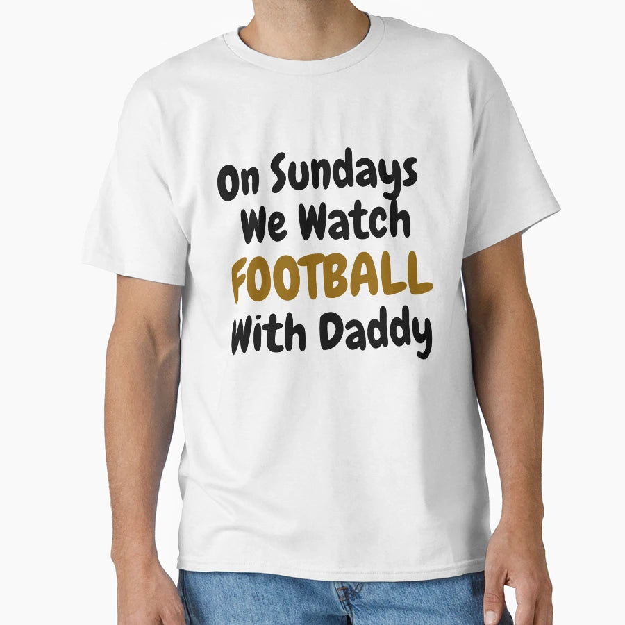 Sundays We Watch Football Daddy Funny T-Shirt - Unique Graphic Men Women - T-Shirt, Sweatshirt, Hoodie