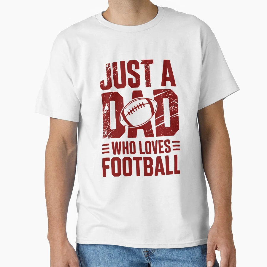 Just Dad Who Loves Football Sports Dad T-Shirt - Unique Graphic Unisex - T-Shirt, Sweatshirt, Hoodie