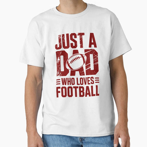 Just Dad Who Loves Football Sports Dad T-Shirt - Unique Graphic Unisex - T-Shirt, Sweatshirt, Hoodie
