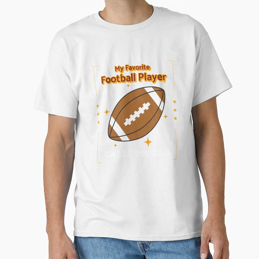 My Favorite Football Player Calls Me Dad T-Shirt - Streetwear Style Unisex - T-Shirt, Sweatshirt, Hoodie