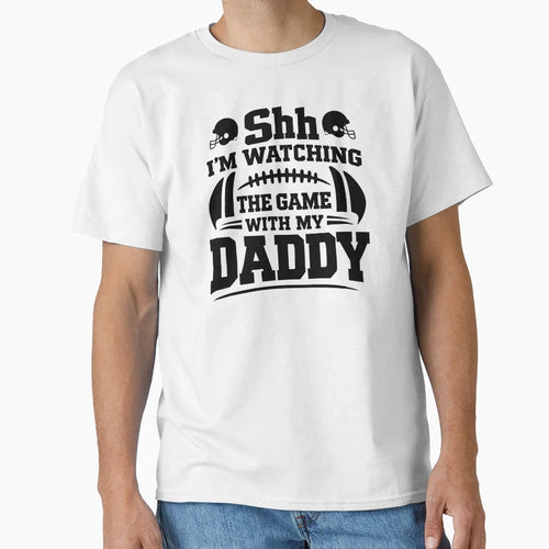 Shh Im Watching Game My Daddy Football T-Shirt - Minimalist Print Unisex - T-Shirt, Sweatshirt, Hoodie