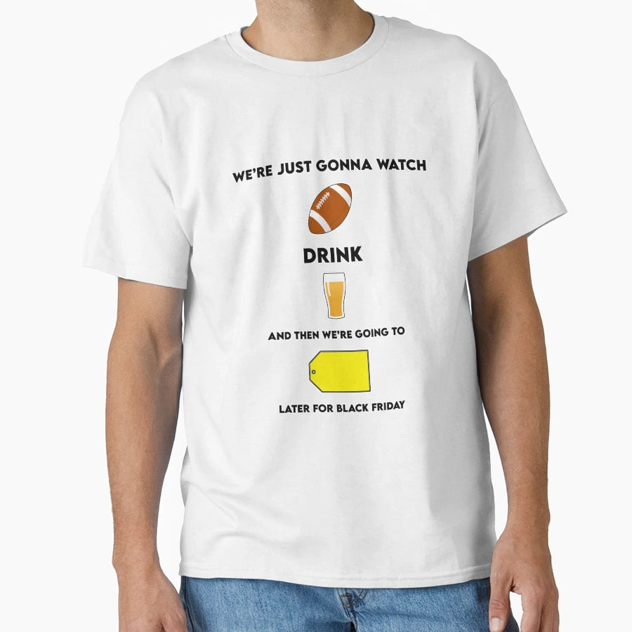 Thanksgiving Were Just Gonna T-Shirt - Casual Everyday Wear Men Women - T-Shirt, Sweatshirt, Hoodie
