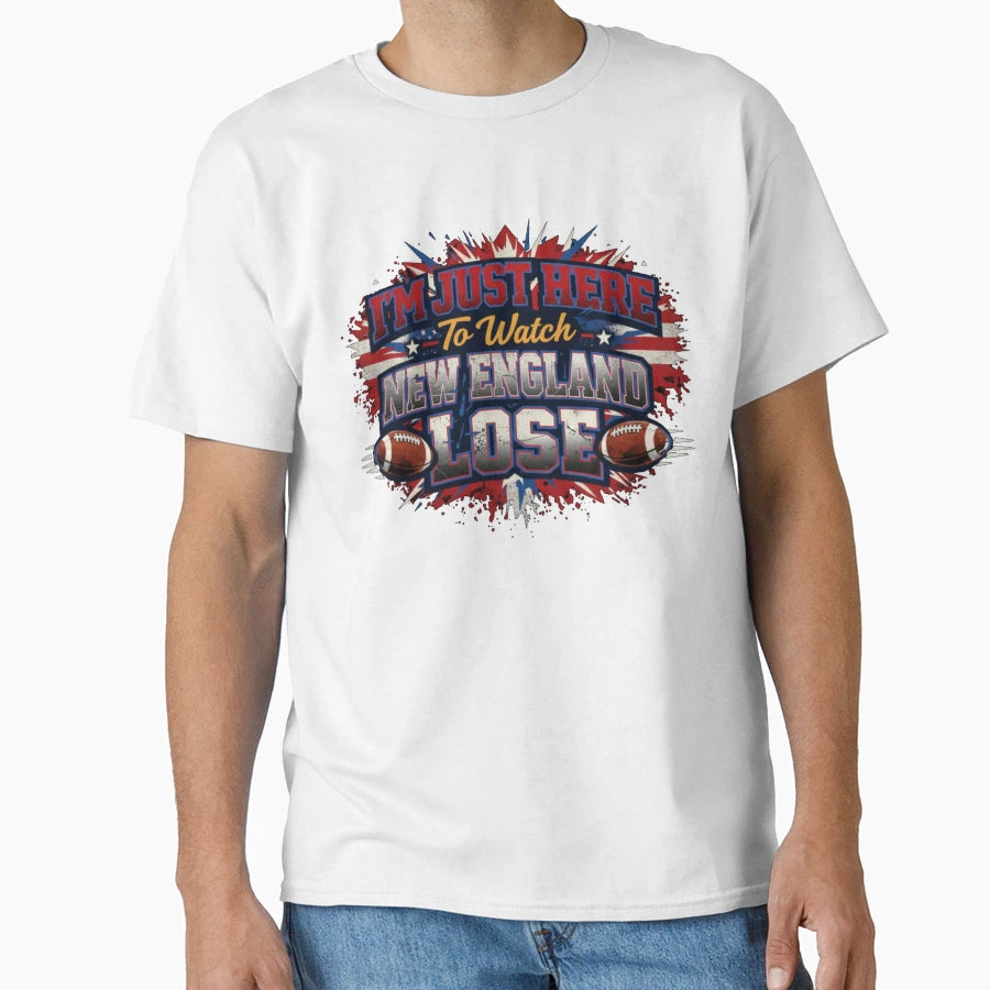 Im Just Here To Watch New England T-Shirt - Casual Everyday Wear Men Women - T-Shirt, Sweatshirt, Hoodie