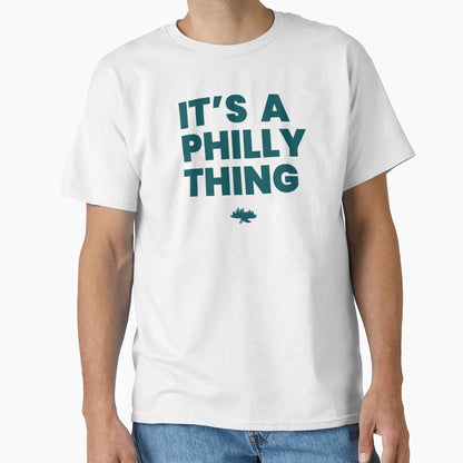 Its Philly Thing T-Shirt - Unique Graphic Unisex - T-Shirt, Sweatshirt, Hoodie