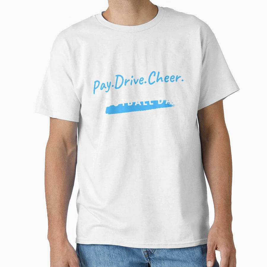 Pay Drive Cheer Football Dad T-Shirt - Custom Art Print Men Women - T-Shirt, Sweatshirt, Hoodie