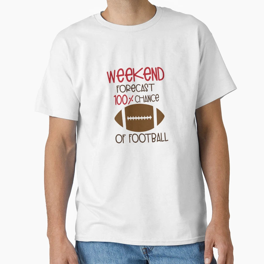 Weekend Forecast 100 Chance Football T-Shirt - Novelty Apparel Men Women - T-Shirt, Sweatshirt, Hoodie