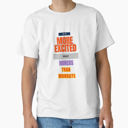 Monday Excitement Mining Enthusiasts Joy T-Shirt - Graphic Print Men Women - T-Shirt, Sweatshirt, Hoodie