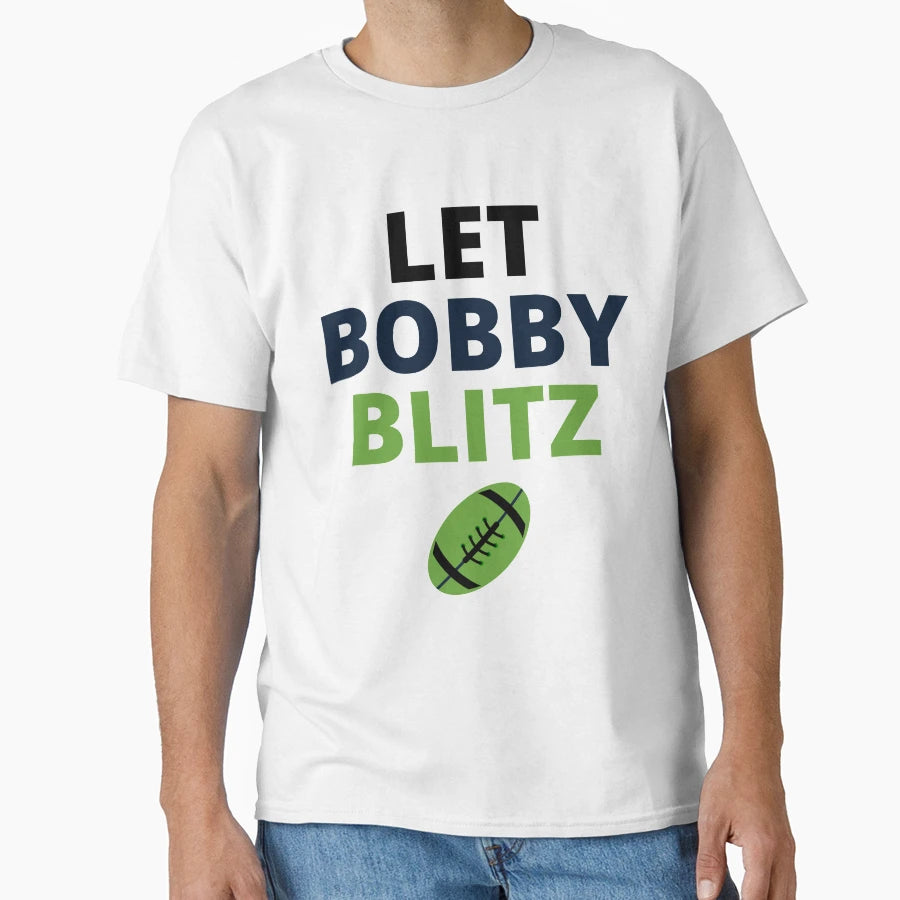 Let Bobby Blitz Seattle Seahawks T-Shirt - Casual Everyday Wear for Adults - T-Shirt, Sweatshirt, Hoodie
