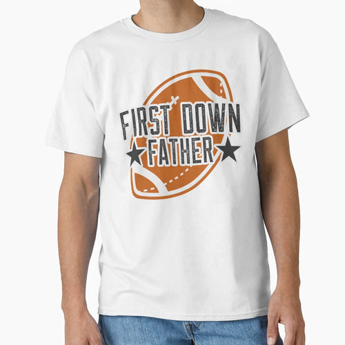 First Down Father T-Shirt - Novelty Apparel for Adults - T-Shirt, Sweatshirt, Hoodie