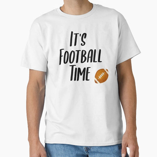 Its Football Time T-Shirt - Streetwear Style Unisex - T-Shirt, Sweatshirt, Hoodie