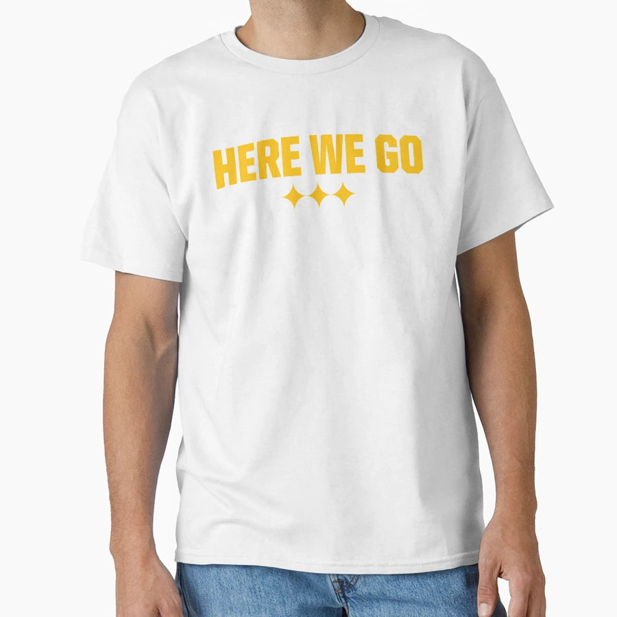 Here We Go Gold T-Shirt - Casual Everyday Wear Unisex - T-Shirt, Sweatshirt, Hoodie